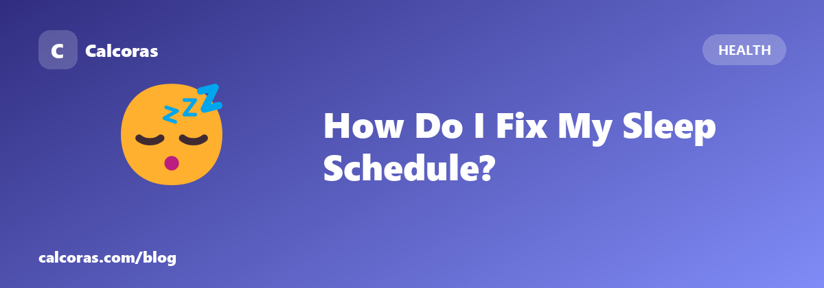 How Do I Fix My Sleep Schedule? (A Four-Step Reset)