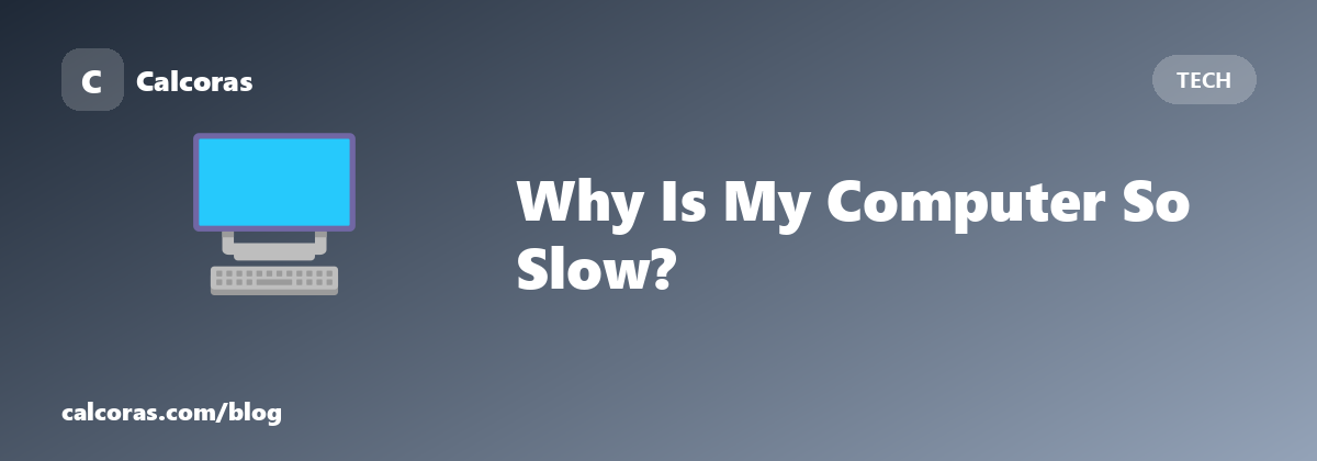 Why Is My Computer So Slow? (And What Actually Fixes It)