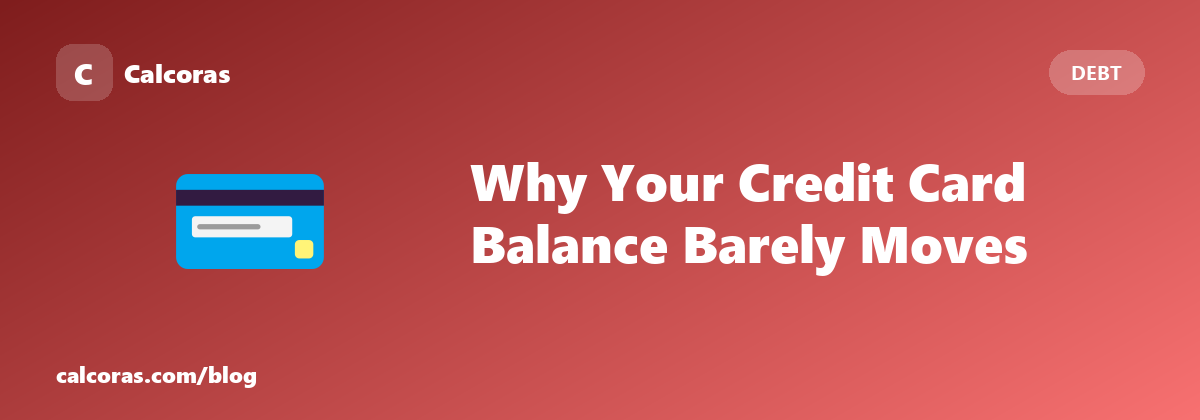 Why Your Credit Card Balance Barely Moves (and What Actually Fixes It)