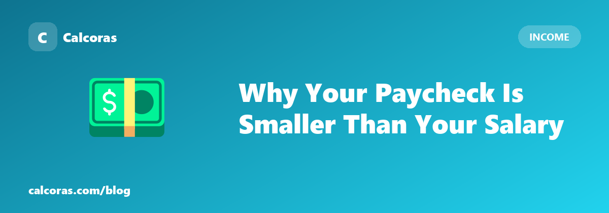 Why Your Paycheck Is Smaller Than the Salary You Agreed To